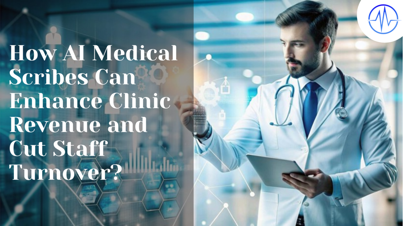How AI Medical Scribes Can Enhance Clinic Revenue and Cut Staff Turnover