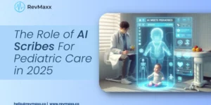 The Role of AI Scribes For Pediatric Care in 2025