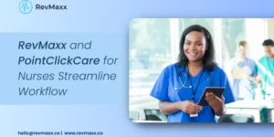 RevMaxx + PointClickCare for Nurses Boosts Productivity